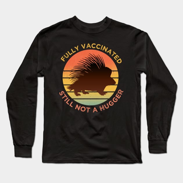 Funny Fully Vaccinated Still Not A Hugger, porcupine retro Sunset funny vaccine Long Sleeve T-Shirt by Jkinkwell